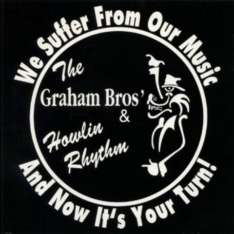 The Graham Bros & Howlin Rhythm - We Suffer From Our Music and Now It's Your Tu (2001)