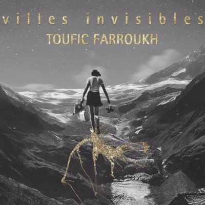 Toufic Farroukh - villes invisibles (2017)
