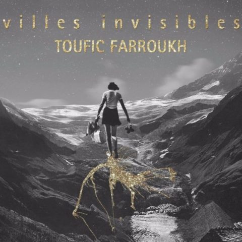 Toufic Farroukh - villes invisibles (2017)