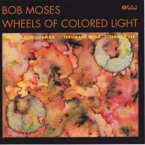 Bob Moses - Wheels Of Colored Light (1992)