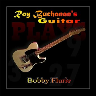 Bobby Flurie - Roy Buchanan's Guitar (2017)