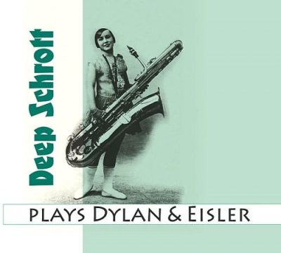 Deep Schrott - Plays Dylan & Eisler (2011)