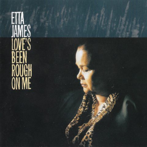 Etta James - Love's Been Rough On Me (1998)