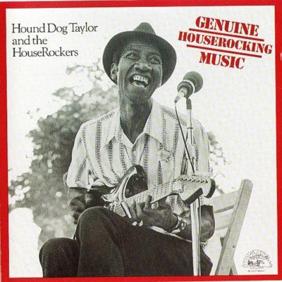 Hound Dog Taylor & the HouseRockers - Genuine Houserocking Music (1982)
