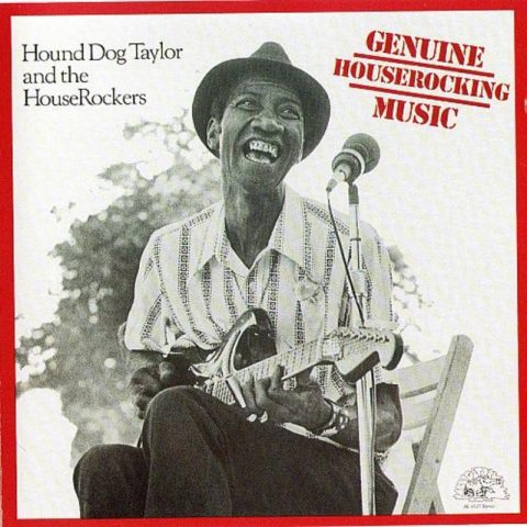 Hound Dog Taylor & the HouseRockers - Genuine Houserocking Music (1982)
