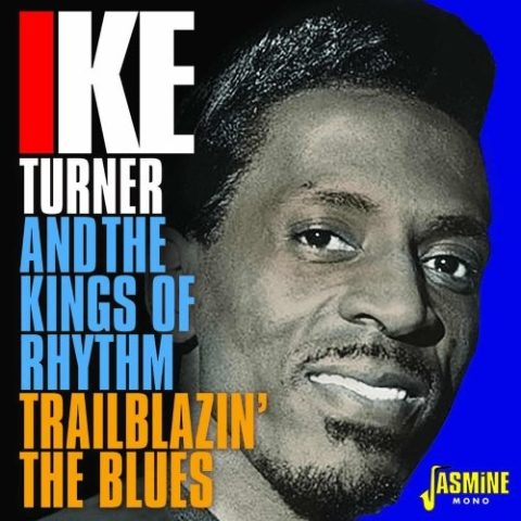 Ike Turner And The Kings Of Rhythm - Trailblazin' The Blue (2018)