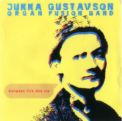 Jukka Gustavson Organ Fusion Band - Between Fire And Ice (2003)