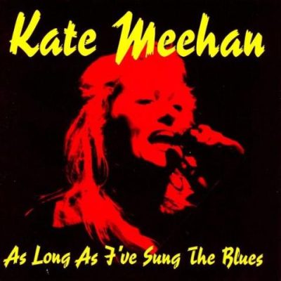 Kate Meehan - As Long As I've Sung The Blues (2000)