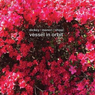 Mat Maneri, Matthew Shipp, Whit Dickey - Vessel in Orbit (2017)