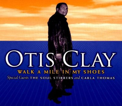 Otis Clay - Walk A Mile In My Shoes (2007)