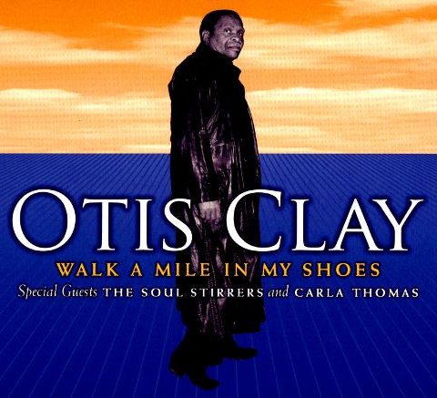 Otis Clay - Walk A Mile In My Shoes (2007)
