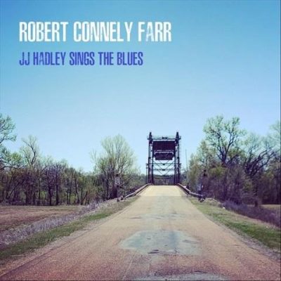 Robert Connely Farr - JJ Hadley Sings the Blues (2025)