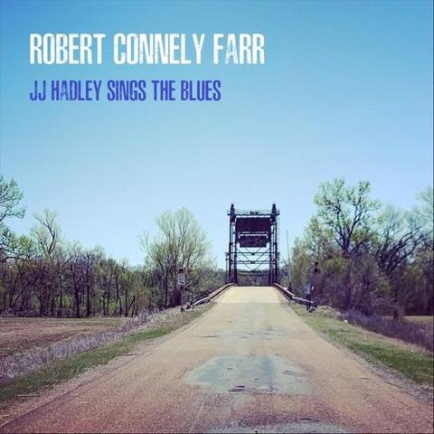 Robert Connely Farr - JJ Hadley Sings the Blues (2025)