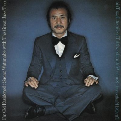 Sadao Watanabe & The Great Jazz Trio - I'm Old Fashioned (1976)
