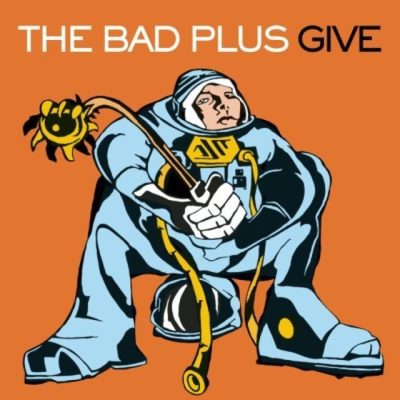 The Bad Plus - Give (2004)