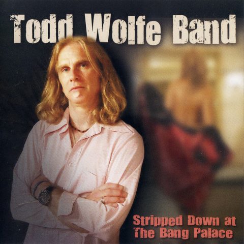 Todd Wolfe Band - Stripped Down At The Bang Palace (2009)