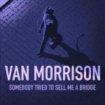 Van Morrison - Somebody Tried To Sell Me A Bridge (2026)