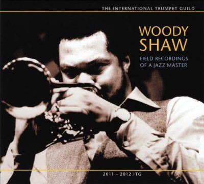 Woody Shaw - Field Recordings of a Jazz Master (2012)
