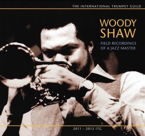 Woody Shaw - Field Recordings of a Jazz Master (2012)