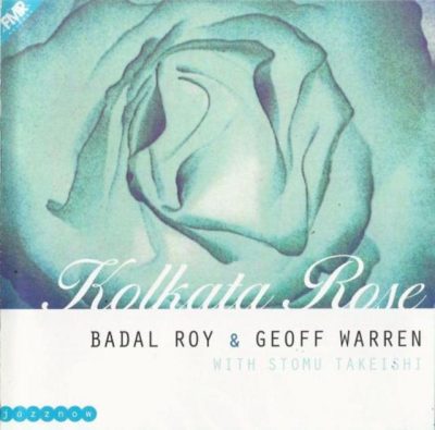 Badal Roy & Geoff Warren with Stomu Takeishi - Kolkata Rose (1999)