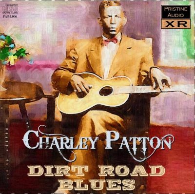 Charley Patton - Dirt Road Blues (2008)