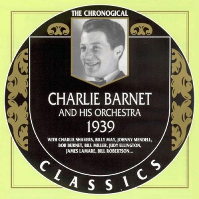 Charlie Barnet And His Orchestra - 1939 (2002)