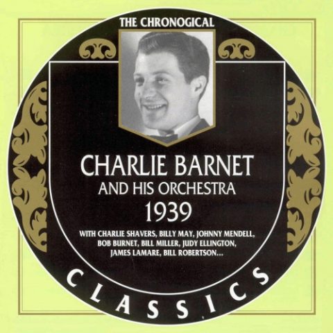 Charlie Barnet And His Orchestra - 1939 (2002)