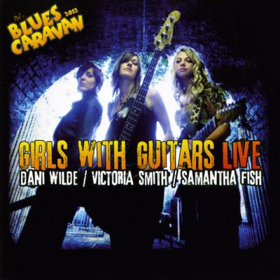 Dani Wilde, Victoria Smith, Samantha Fish - Blues Caravan - Girls With Guitars Live (2012)