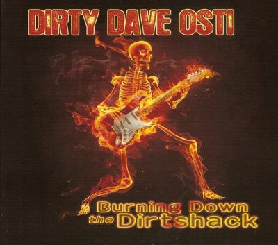 Dirty Dave Osti - Burning Down the Dirtshack (2011)