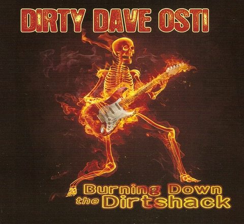 Dirty Dave Osti - Burning Down the Dirtshack (2011)