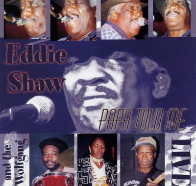 Eddie Shaw and the Wolfgang - Papa Told Me (2001)