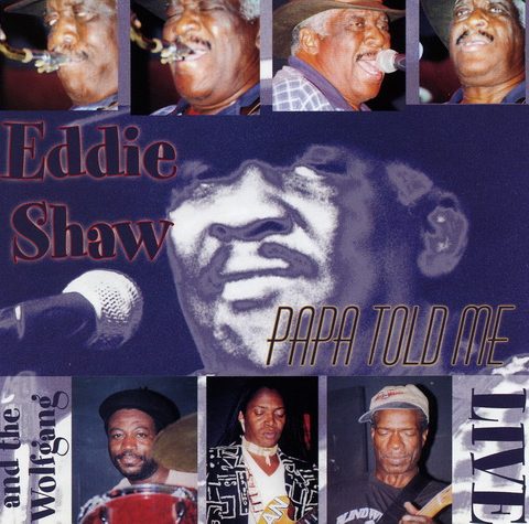 Eddie Shaw and the Wolfgang - Papa Told Me (2001)