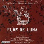 Flor de Luna - Xochimetzli: Mexico, Magico, Mistico (2005)