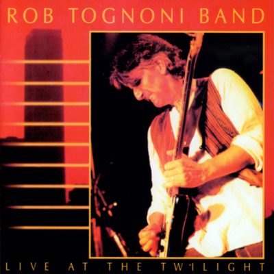 Rob Tognoni Band - Live At The Twilight (1999)