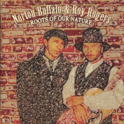 Roy Rogers & Norton Buffalo - Roots of Our Nature (2002)