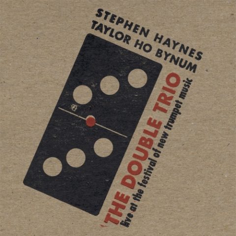 Stephen Haynes & Taylor Ho Bynum - The Double Trio: Live at the Festival of New Trumpet Music (2008)