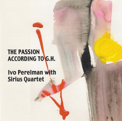 Ivo Perelman with Sirius Quartet - The Passion According To G.H. (2012)