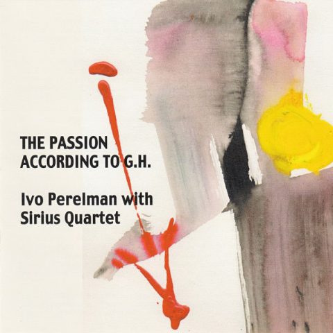 Ivo Perelman with Sirius Quartet - The Passion According To G.H. (2012)