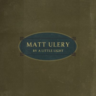 Matt Ulery - By A Little Light (2012)