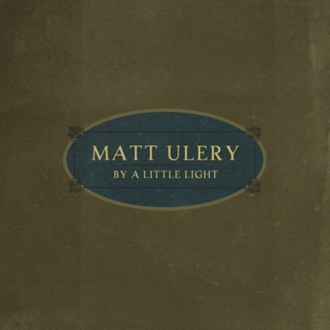 Matt Ulery - By A Little Light (2012)