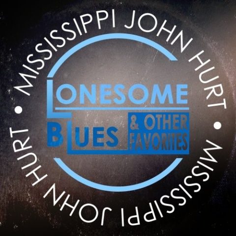 Mississippi John Hurt - Lonesome Blues & Other Favorites (2014)