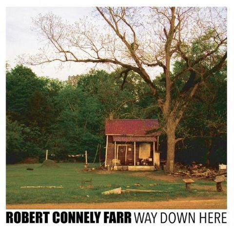 Robert Connely Farr - Way Down Here (2011)