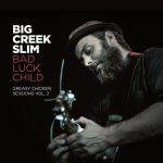 Big Creek Slim - Bad Luck Child (Greasy Chicken Sessions Vol. 2) (2017)