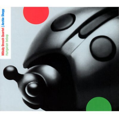 Mihály Dresch Quartet, Archie Shepp - Hungarian Bebop (2002)