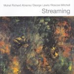 Muhal Richard Abrams, George Lewis, Roscoe Mitchell - Streaming (2005)
