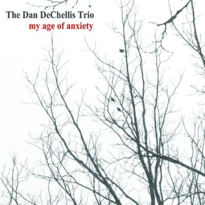 The Dan DeChellis Trio - My Age Of Anxiety (2012)