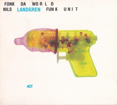 Nils Landgren Funk Unit - Fonk Da World (2001)