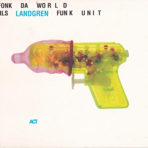 Nils Landgren Funk Unit - Fonk Da World (2001)