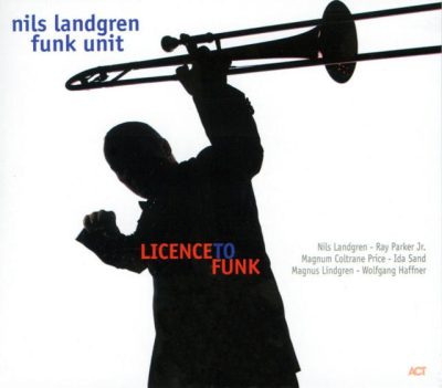 Nils Landgren Funk Unit - Licence To Funk (2007)