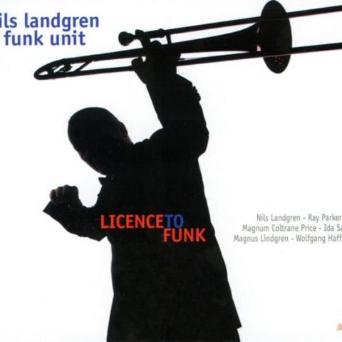 Nils Landgren Funk Unit - Licence To Funk (2007)